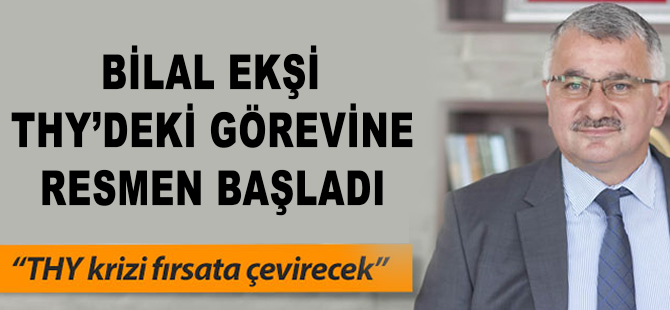 Bilal Ekşi THY'deki görevine başladı