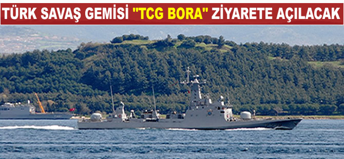 Türk savaş gemisi TCG Bora ziyarete açılacak