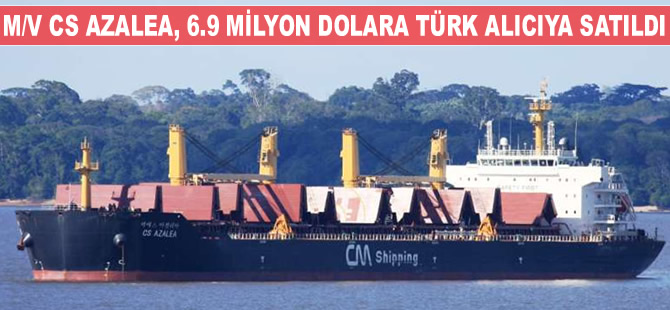 M/V CS AZALEA, 6 milyon 900 bin dolara Türk alıcıya satıldı