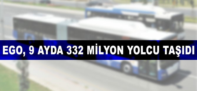 EGO, 9 ayda 332 milyon yolcu taşıdı