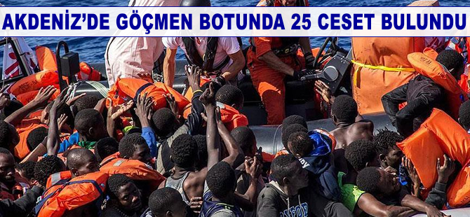 Akdeniz'i geçmeye çalışan göçmenlerin botunda 25 ceset bulundu