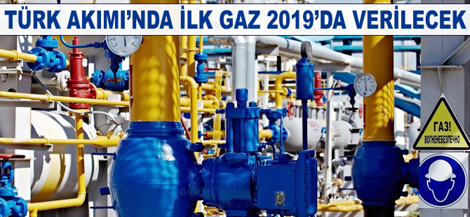 Türk Akımı'nda ilk gaz 2019’da verilecek