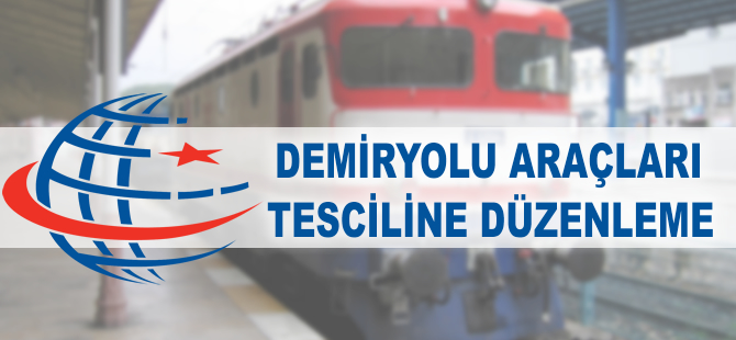 Demiryolu araçları tesciline düzenleme