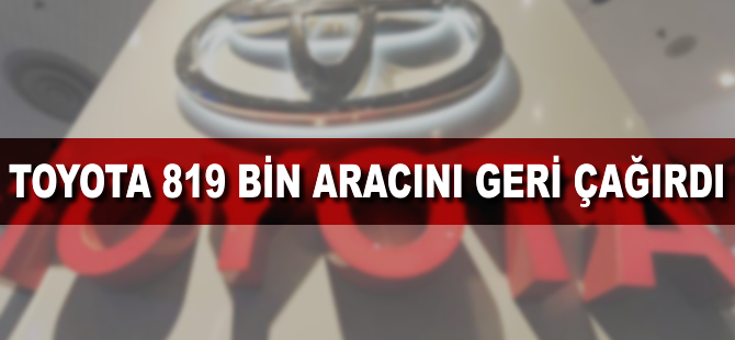 Toyota 819 bin aracını geri çağırdı