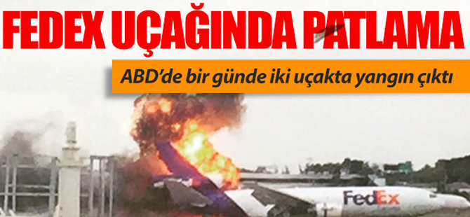 ABD'de FedEx uçağında patlama meydana geldi