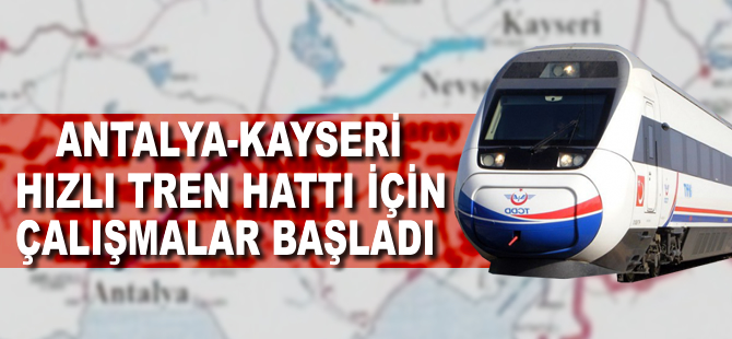 Antalya - Kayseri Hızlı Tren Hattı için zemin etüt çalışmaları başladı