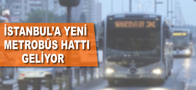 İstanbul'a yeni bir metrobüs hattı geliyor