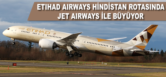 Etihad Airways Hindistan rotasında Jet Airways ile büyüyor