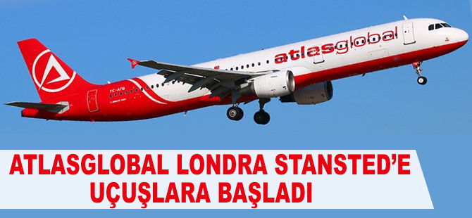 Atlasglobal Londra Stansted'den uçuşlara başladı