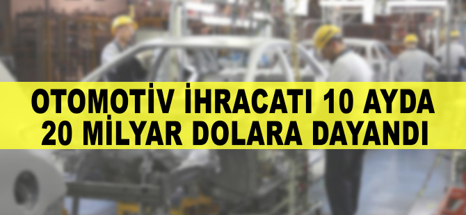 Otomotiv ihracatı 10 ayda 20 milyar dolara dayandı