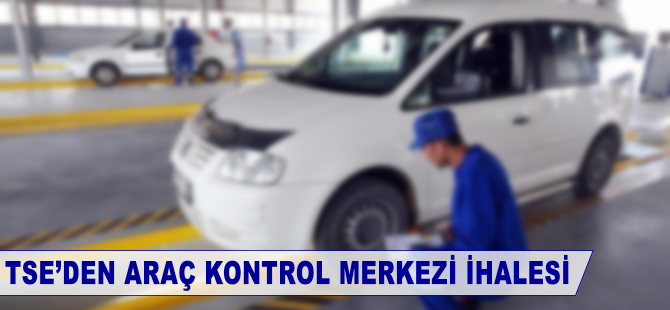 TSE'den araç kontrol merkezi ihalesi