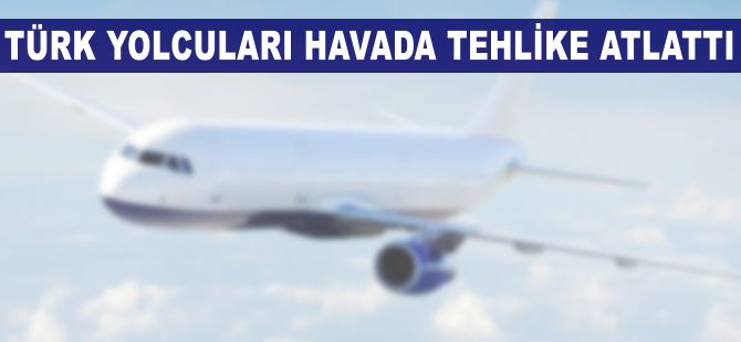 Türk yolcuları havada tehlike atlattı!