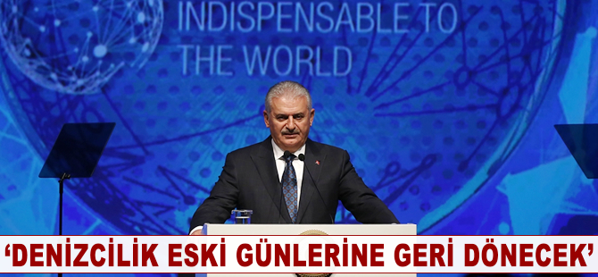 Başbakan Binali Yıldırım: Denizcilik eski günlerine dönecek