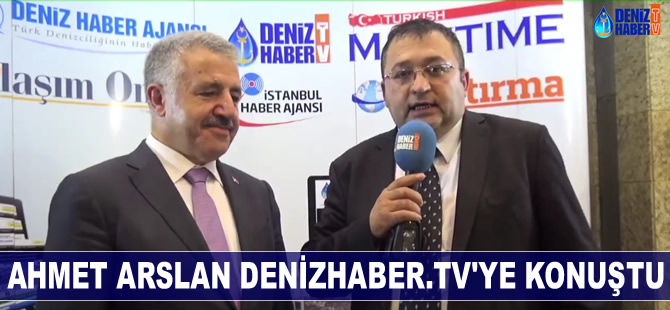 Ulaştırma Denizcilik ve Haberleşme Bakanı Ahmet Arslan DenizHaber.TV'ye konuştu