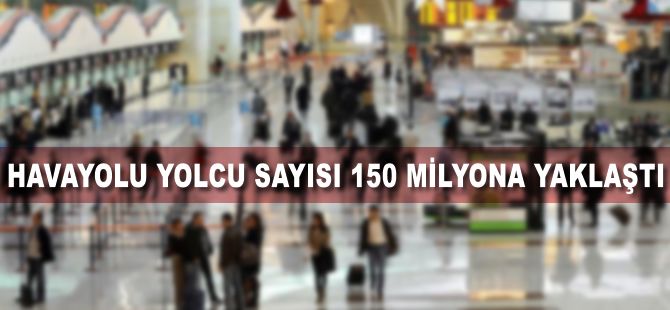 Havayolu yolcu sayısı 150 milyona yaklaştı