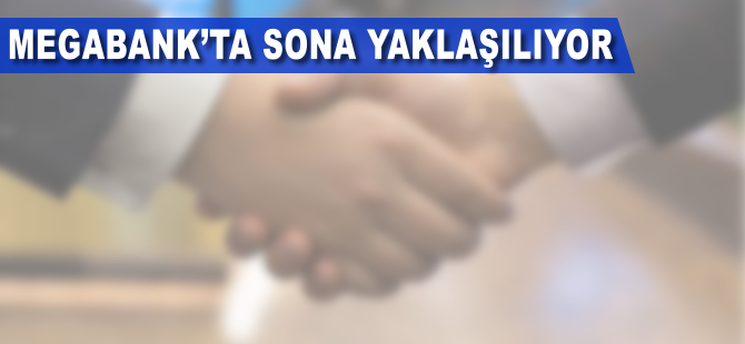 Megabank'ta sona yaklaşılıyor