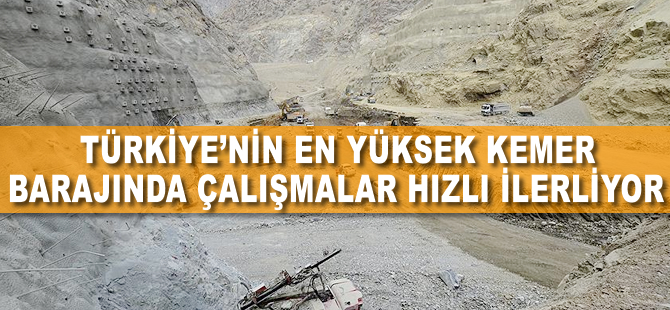 Türkiye'nin en yüksek kemer barajında çalışmalar hızla ilerliyor