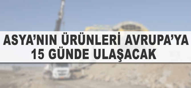 Asya'nın ürünleri Avrupa'ya 15 günde ulaşacak