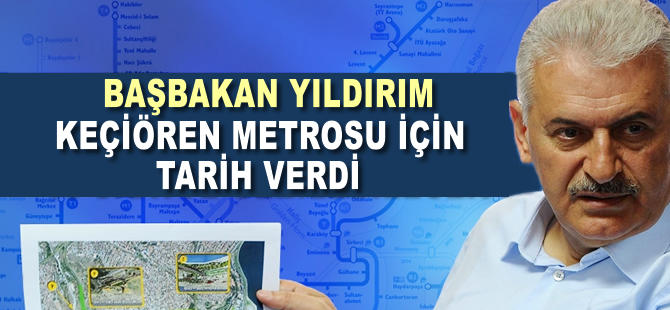 Başbakan Yıldırım: Keçiören metrosu 2017'de açılacak