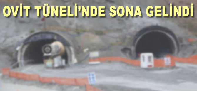 Ovit Tüneli'nde sona gelindi