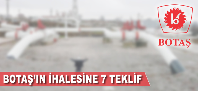 BOTAŞ'ın ihalesine 7 teklif