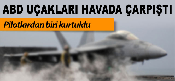 ABD savaş uçakları havada çarpıştı