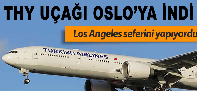 THY'nin Los Angeles uçağı Oslo'ya indi