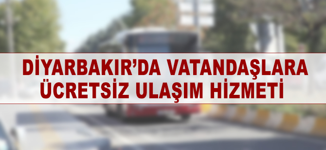 Diyarbakır'da vatandaşlara ücretsiz ulaşım hizmeti