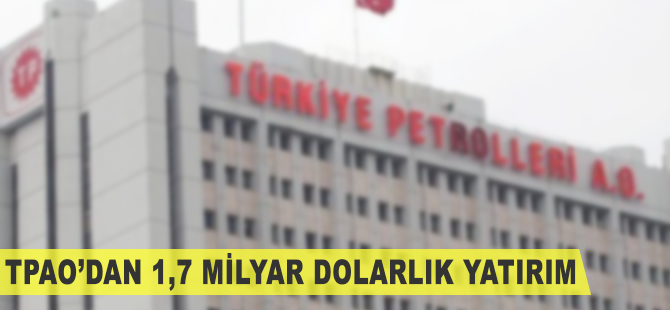 TPAO'dan 1,7 milyar dolarlık yatırım