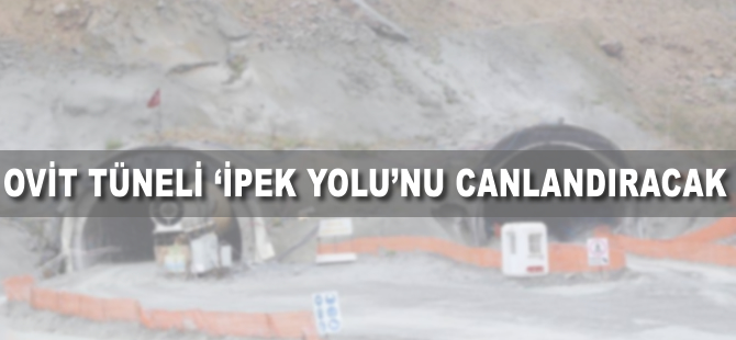 Ovit Tüneli 'İpek Yolu'nu canlandıracak