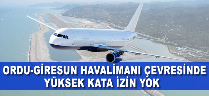 Ordu-Giresun Havalimanı çevresinde yüksek kata izin yok