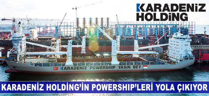 Karadeniz Holding'in PowerShip'leri yola çıkıyor