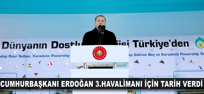 Cumhurbaşkanı Erdoğan 3. havalimanı için tarih verdi