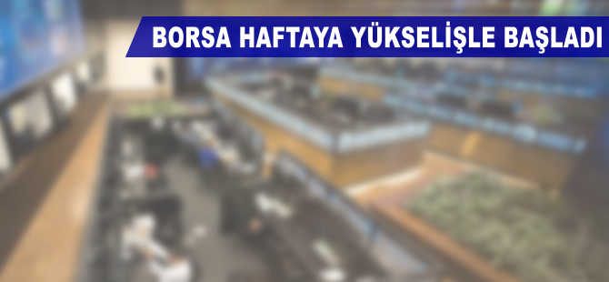 Borsa haftaya yükselişle başladı