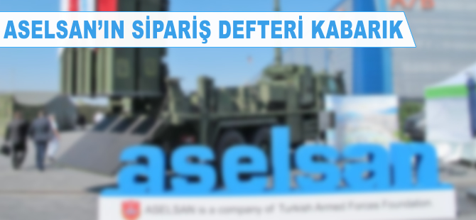 ASELSAN'ın sipariş defteri kabarık