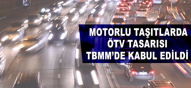 Motorlu taşıtlarda ÖTV tasarısı TBMM'de kabul edildi