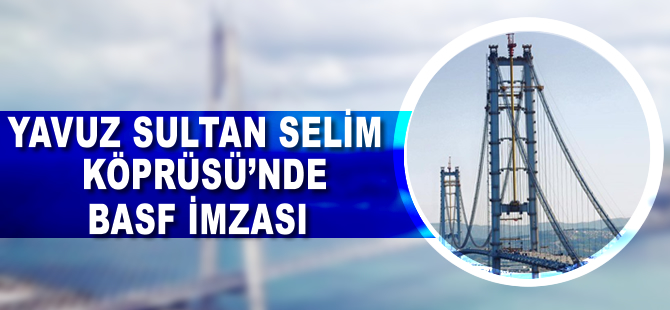 Yavuz Sultan Selim Köprüsü'nde BASF imzası