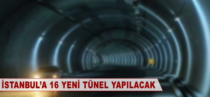 İstanbul'a 16 yeni tünel