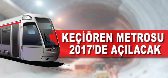 Keçiören Metrosu Ocak ayı sonunda açılacak