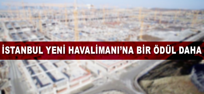 İstanbul yeni havalimanına bir ödül daha