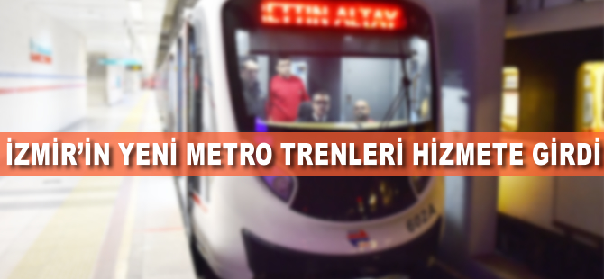 İzmir'in yeni metro trenleri hizmete girdi