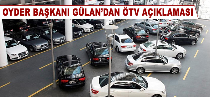 OYDER Başkanı Gülan'dan ÖTV açıklaması