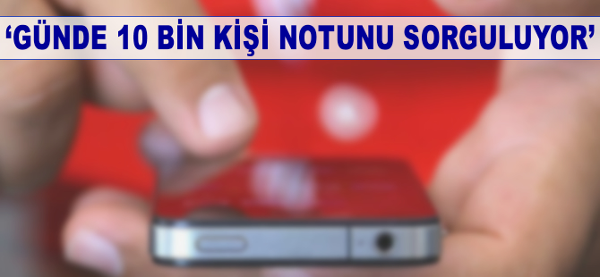 'Günde 10 bin kişi notunu sorguluyor'