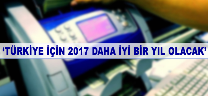 'Türkiye için 2017 daha iyi bir yıl olacak'