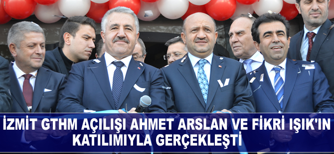 İzmit GTHM Ahmet Arslan ve Fikri Işık'ın katılımıyla açıldı