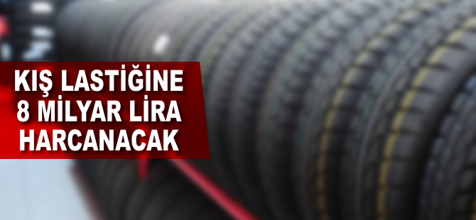 Kış lastiğine 8 milyar lira harcanacak