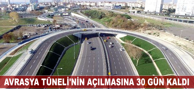 Avrasya Tüneli'nin açılışına sayılı günler kaldı