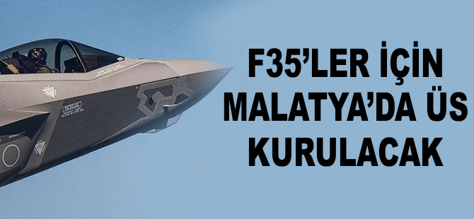 F-35'ler için Malatya'da üs kurulacak