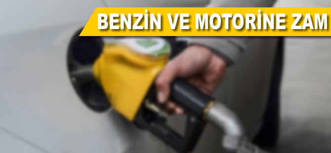 Benzin ve motorine zam