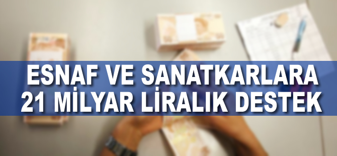 Esnaf ve sanatkara 21 milyar liralık destek